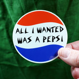 All I Wanted Was A Pepsi | Vinyl Sticker