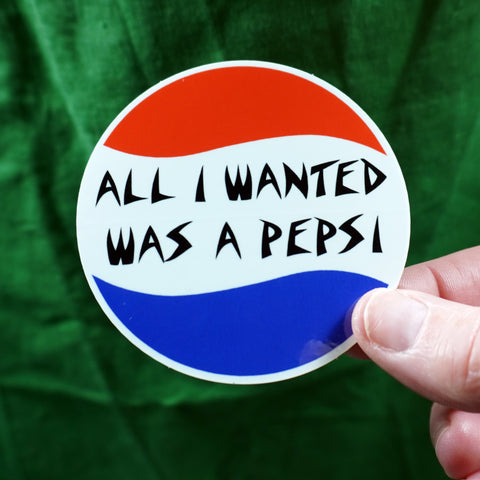All I Wanted Was A Pepsi | Vinyl Sticker
