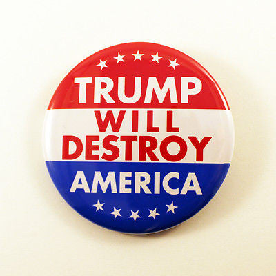 Trump Will Destroy America | 2 1/4 Inch Pinback Button