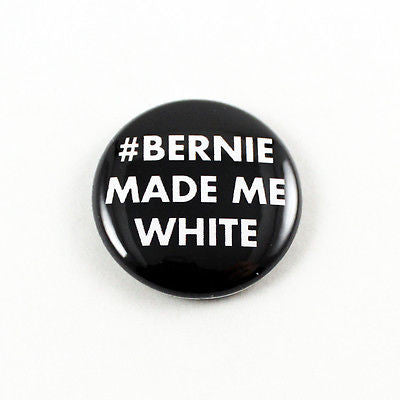 #BernieMadeMeWhite | 1 Inch Pinback Button