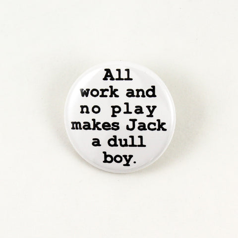 All Work and No Play | Pinback Button