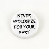 Never Apologize For Your Fart | Pinback Button