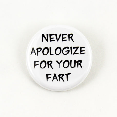 Never Apologize For Your Fart | Pinback Button