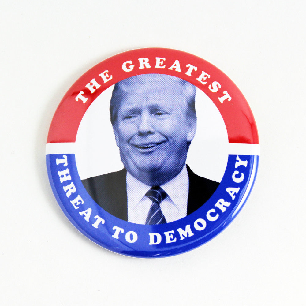 Greatest Threat To Democracy | Pinback Button – Big Mean Punk Industries