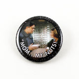 Overdrawn at the Memory Bank "Mom..My Nuts!" | MST3K Stinger Series | 1 1/4 Inch Pinback Button