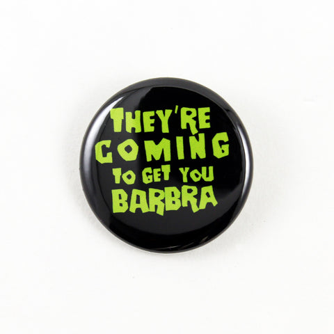Night of the Living Dead - They're Coming to Get You Barbra | Pinback Button