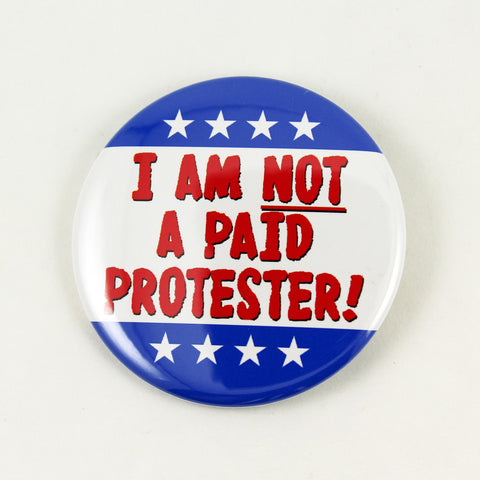I Am Not A Paid Protester! | Pinback Button