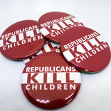 Republicans Kill Children |  2 1/4" Pinback Buttons 5 Pack