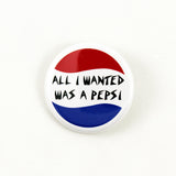 All I Wanted Was A Pepsi | Pinback Button