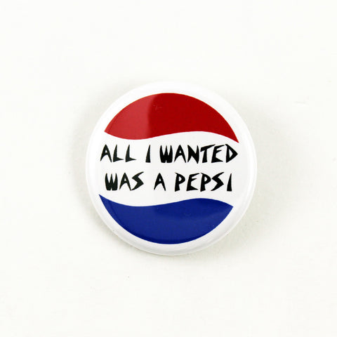 All I Wanted Was A Pepsi | Pinback Button